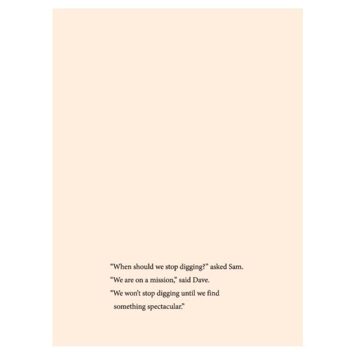 Text from book page that reads: 'When should we stop digging?'  asked Sam. 'We are on a mission,' said Dave. 'We won't stop digging until we find something spectacular.' 